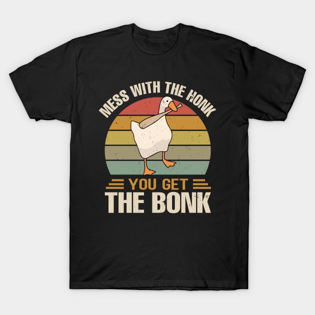 mess with the honk you get the bonk T-Shirt by TheDesignDepot